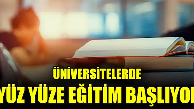 Üniversitelerde yüz yüze eğitim başlıyor