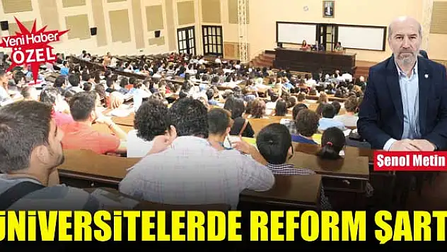 Üniversitelerde reform şart!
