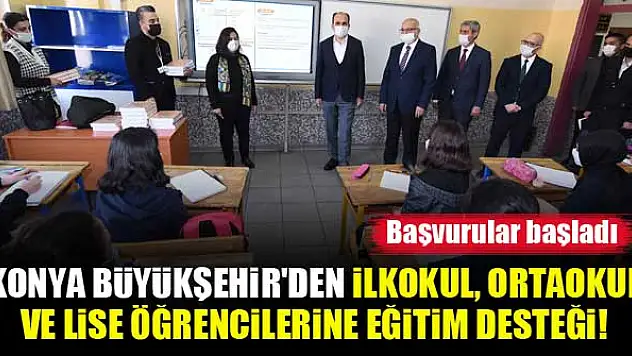 Konya Büyükşehir'den ilkokul, ortaokul ve lise öğrencilerine eğitim desteği! Başvurular başladı