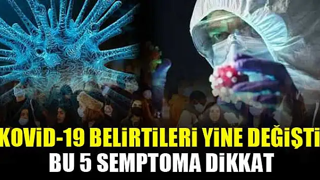 Kovid-19 belirtileri yine değişti: Bu 5 semptoma dikkat