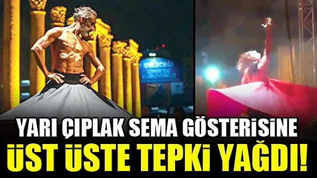 Yarı çıplak sema göstersine tepki yağdı!