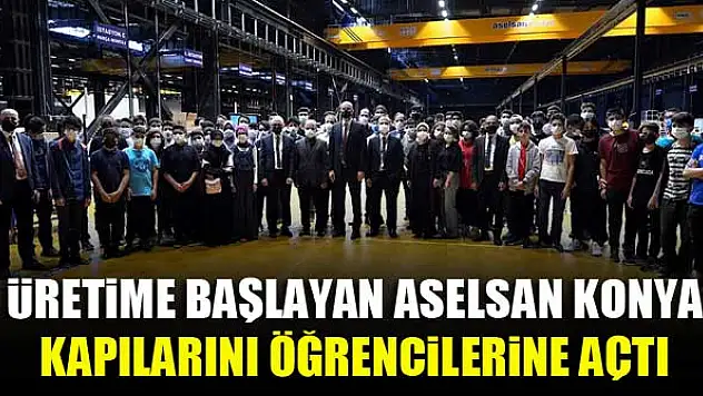 Üretime başlayan ASELSAN Konya kapılarını öğrencilerine açtı