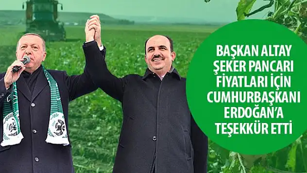 Başkan Altay Şeker Pancarı Fiyatları İçin Cumhurbaşkanı Erdoğan'a Teşekkür Etti