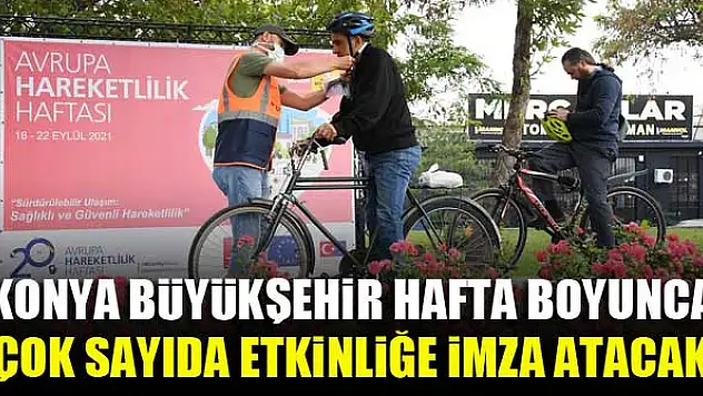 Konya Büyükşehir hafta boyunca çok sayıda etkinliğe imza atacak