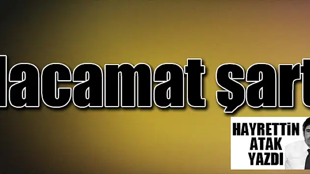 Hacamat Şart!... Hayrettin Atak yazdı...
