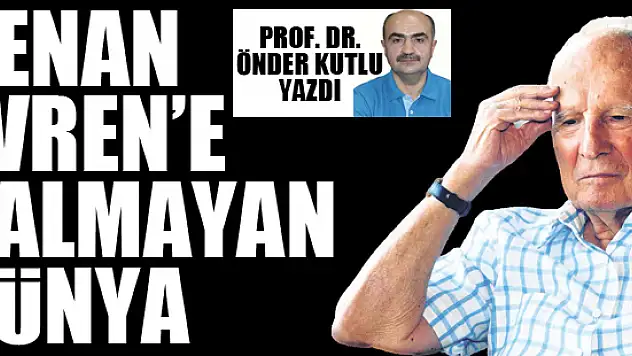 Kenan Evren'e kalmayan dünya