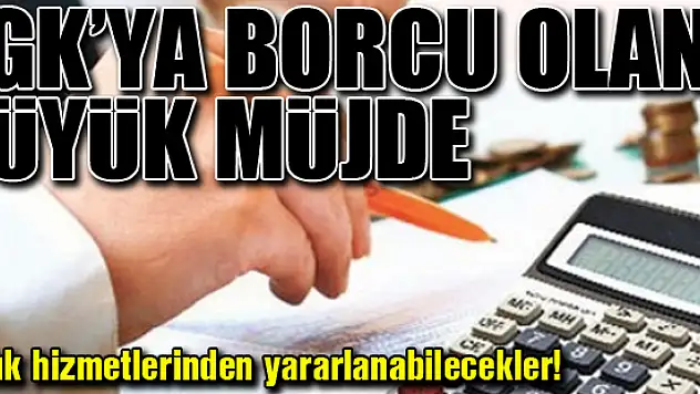 SGK'ya borcu olana büyük müjde!