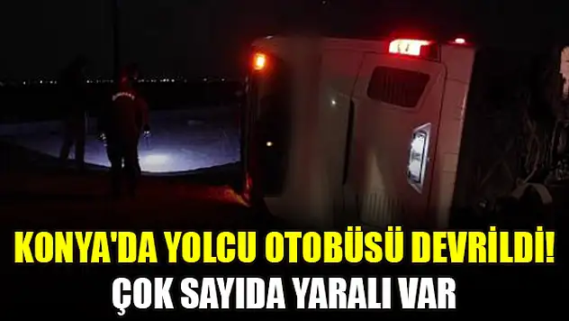 Konya'da yolcu otobüsü devrildi! Çok sayıda yaralı var
