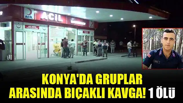 Konya'da bıçaklı kavga! 1 ölü...
