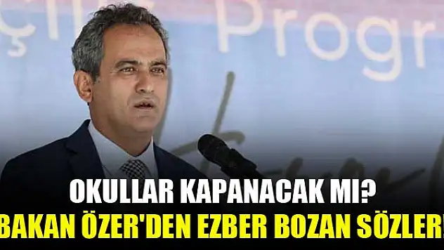 Okullar kapanacak mı? Bakan Özer'den ezber bozan sözler!