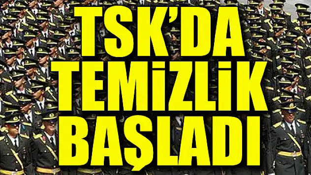 TSK'da temizlik başladı