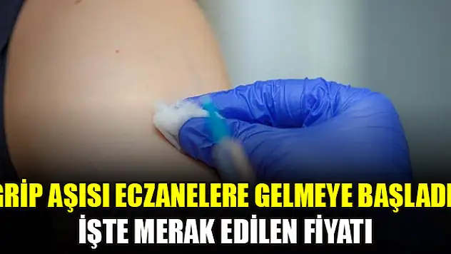 Grip aşısı eczanelere gelmeye başladı! İşte merak edilen fiyatı