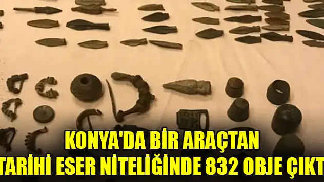 Konya'da bir araçtan tarihi eser niteliğinde 832 obje çıktı