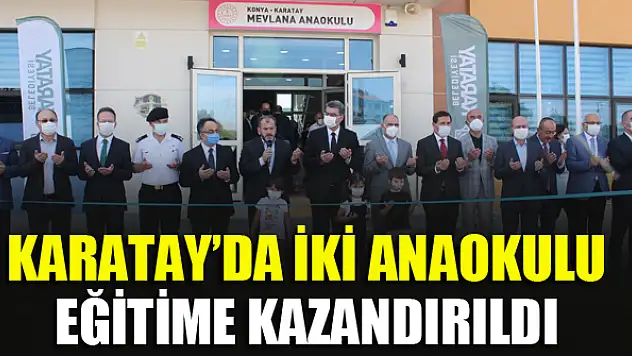 Karatay'da iki anaokulu eğitime kazandırıldı