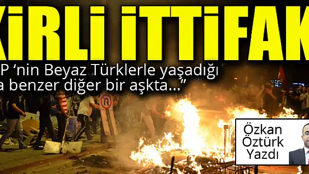 Kirli ittifak... Özkan Öztürk yazdı...