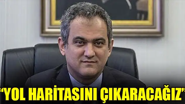 Bakan Özer: Yol haritasını çıkaracağız