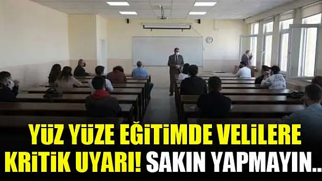 Yüz yüze eğitimde velilere kritik uyarı! Sakın yapmayın...