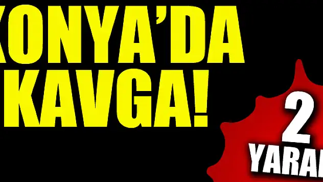 Konya'da kavga: 2 yaralı