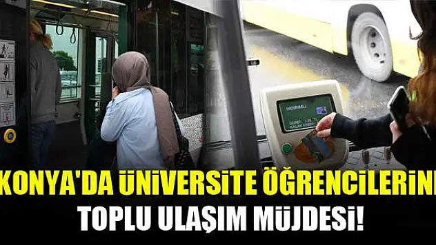 Konya'da üniversite öğrencilerine toplu ulaşım müjdesi!