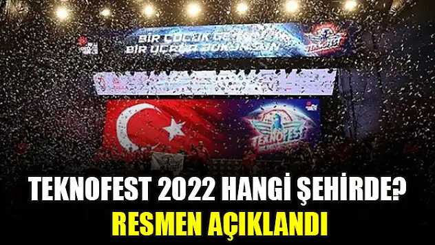 TEKNOFEST 2022 hangi şehirde? Resmen açıklandı