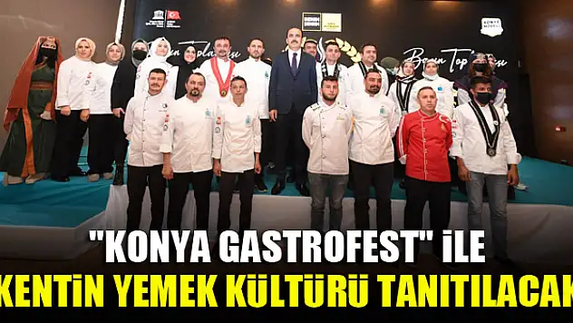 'Konya GastroFest' ile kentin yemek kültürü tanıtılacak