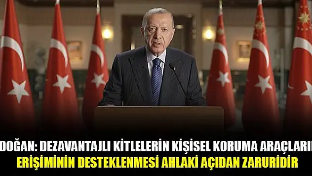 Erdoğan: Dezavantajlı kitlelerin kişisel koruma araçlarına erişiminin desteklenmesi ahlaki açıdan zaruridir