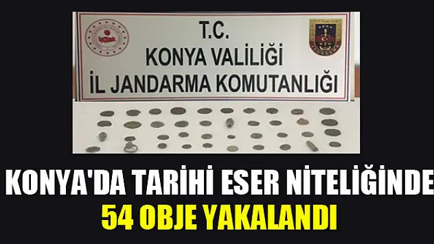 Konya'da tarihi eser niteliğinde 54 obje yakalandı