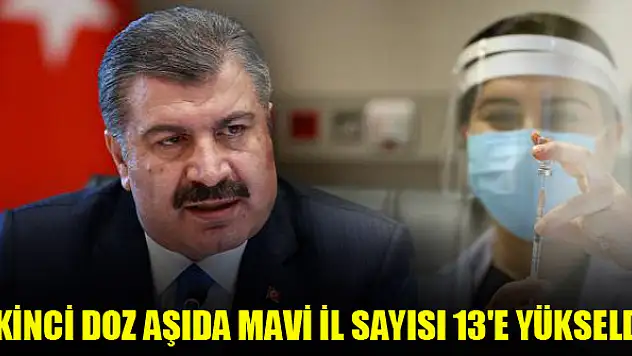 İkinci doz aşıda mavi il sayısı 13'e yükseldi