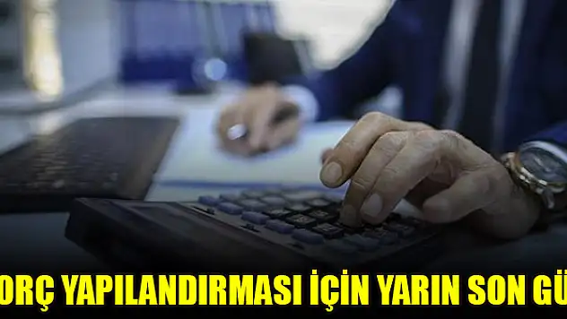 Borç yapılandırması için yarın son gün