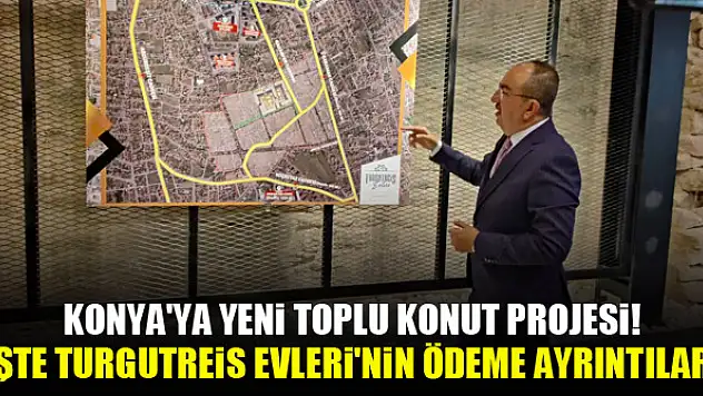 Konya'ya yeni toplu konut projesi! İşte Turgutreis Evleri'nin ödeme ayrıntıları