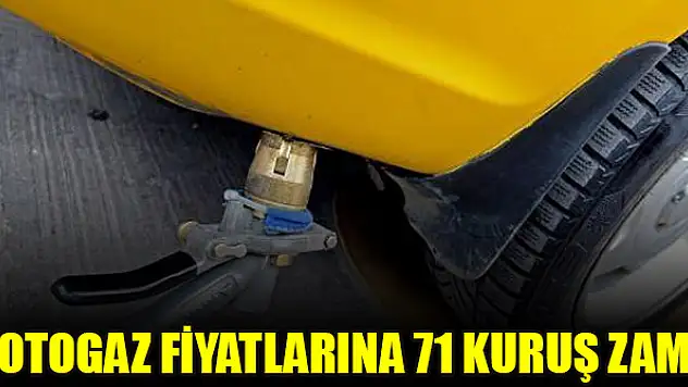 Otogaz fiyatlarına 71 kuruş zam