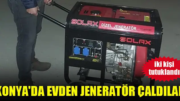 Konya'da evden jeneratör çaldılar