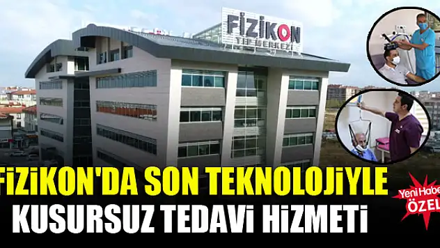 Fizikon'da son teknolojiyle kusursuz tedavi hizmeti