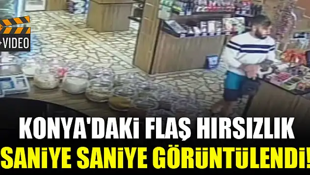 Konya'daki flaş hırsızlık saniye saniye görüntülendi!