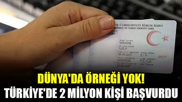 Dünya'da örneği yok! Türkiye'de 2 milyon kişi başvurdu