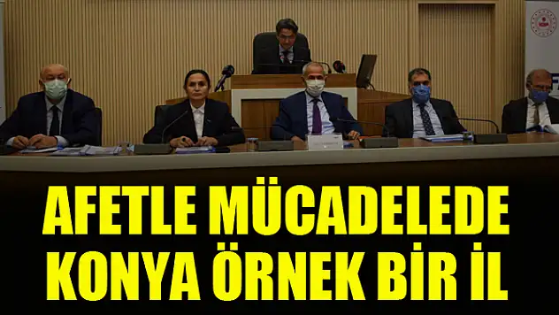 Konya afetle mücadelede örnek bir il