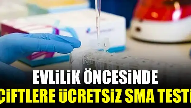 Evlilik öncesinde çiftlere ücretsiz SMA testi