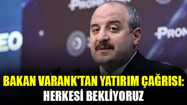 Bakan Varank'tan yatırım çağrısı: Herkesi bekliyoruz