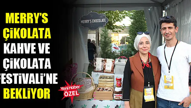Merry's Çikolata, Kahve ve Çikolata Festivali'ne bekliyor