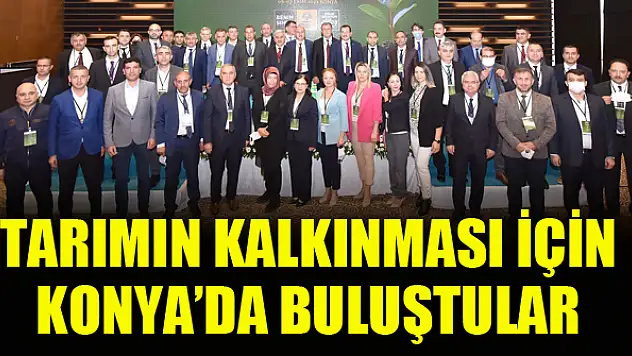 Tarımın kalkınması için Konya'da buluştular