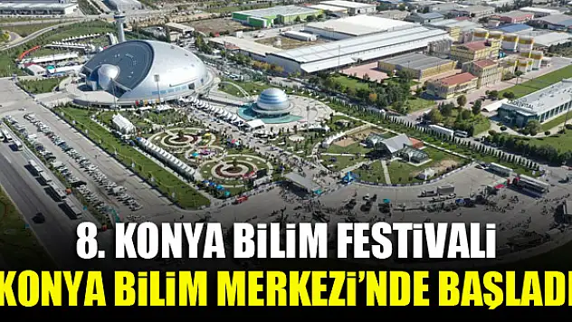 8. Konya Bilim Festivali Konya Bilim Merkezi'nde başladı