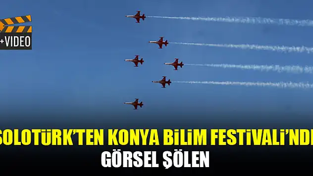 SOLOTÜRK'ten Konya Bilim Festivali'nde görsel şölen