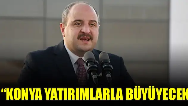 'Konya yatırımlarla büyüyecek'