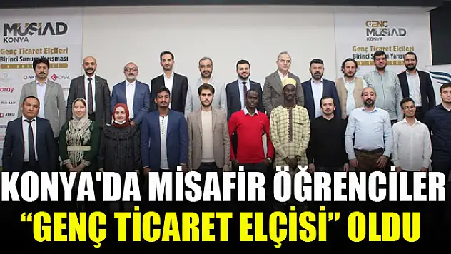 Konya'da misafir öğrenciler 'genç ticaret elçisi' oldu