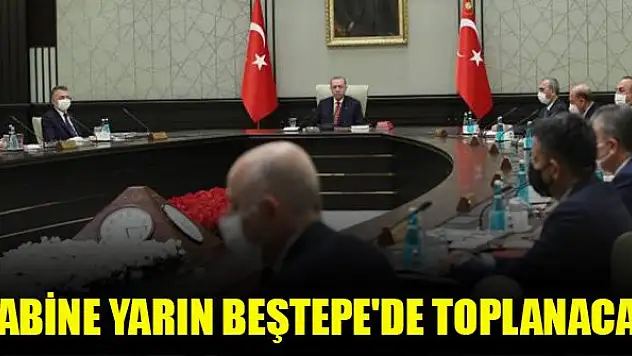 Kabine yarın Beştepe'de toplanacak