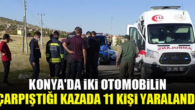 Konya'da iki otomobilin çarpıştığı kazada 11 kişi yaralandı