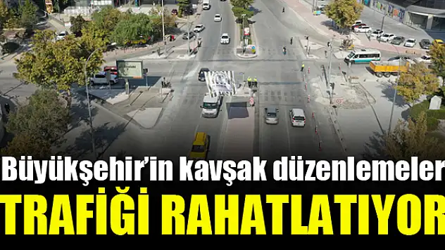 Kavşak düzenlemeleri  trafiği rahatlatıyor