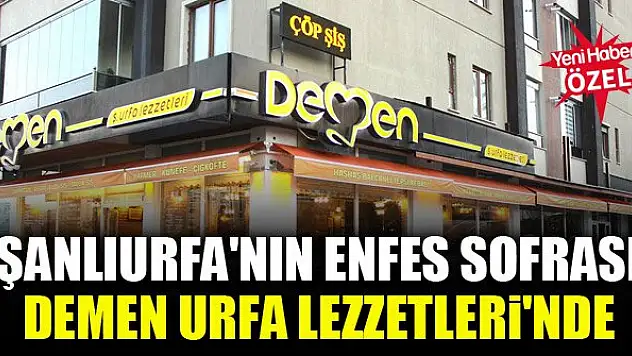 Şanlıurfa'nın enfes sofrası Demen Urfa Lezzetleri'nde