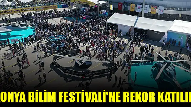 8. Konya Bilim Festivali'ne 250.000 ziyaretçi