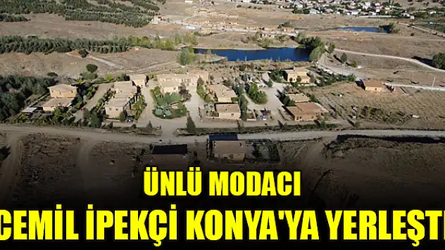 Ünlü modacı Cemil İpekçi Konya'ya yerleşti
